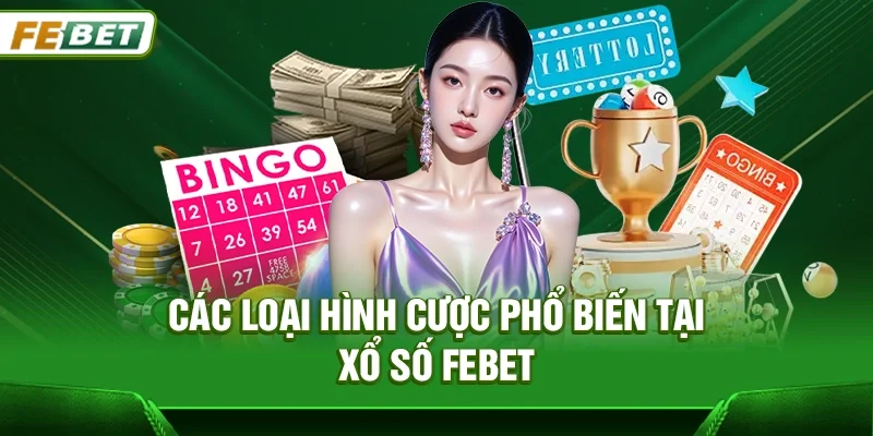 Các loại hình cược phổ biến tại Xổ số Febet