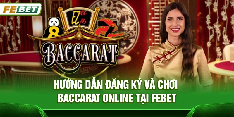 Baccarat Online – Game Bài Đổi Thưởng Phổ Biến Nhất Tại Casino Trực Tuyến 