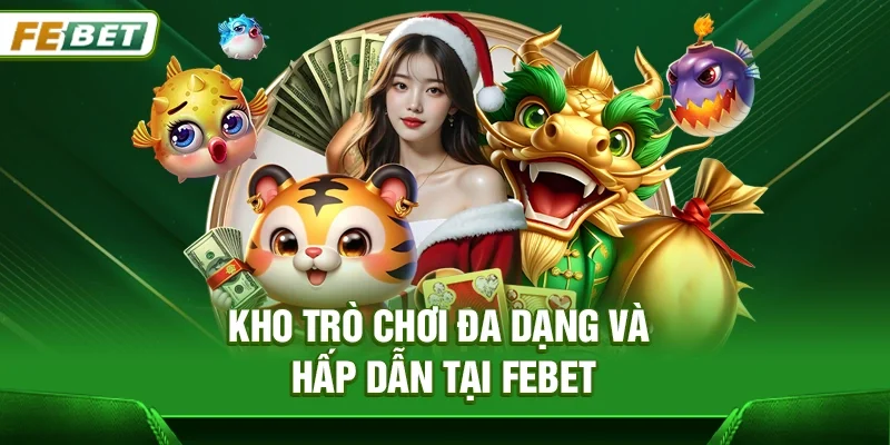 Kho trò chơi đa dạng và hấp dẫn tại Febet