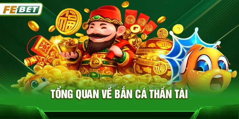 Tổng quan về Bắn cá thần tài