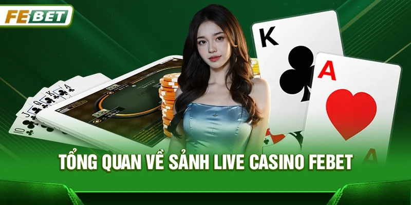 Tổng quan về sảnh Live casino Febet