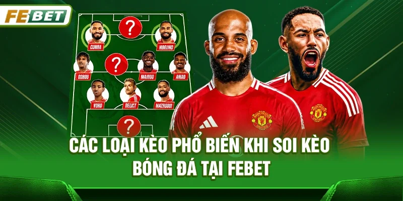 Các loại kèo phổ biến khi Soi kèo bóng đá tại Febet