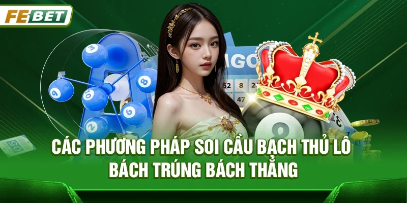 Các phương pháp soi cầu Bạch thủ lô bách trúng bách thắng