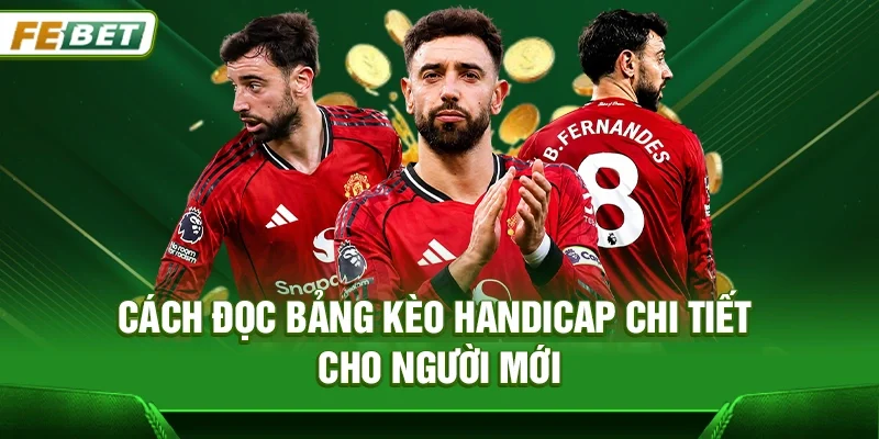 Cách đọc bảng Kèo Handicap chi tiết cho người mới