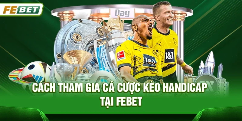 Kèo Handicap - Hướng dẫn cách đọc và soi kèo bóng đá tại Febet