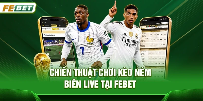 Kèo Ném Biên – Cách Chơi Và Chiến Lược Cá Cược Hiệu Quả Tại Febet