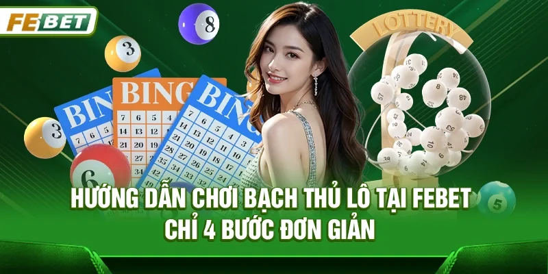Bạch Thủ Lô Febet – Hướng Dẫn Chi Tiết Cho Người Mới Và Cao Thủ 2026