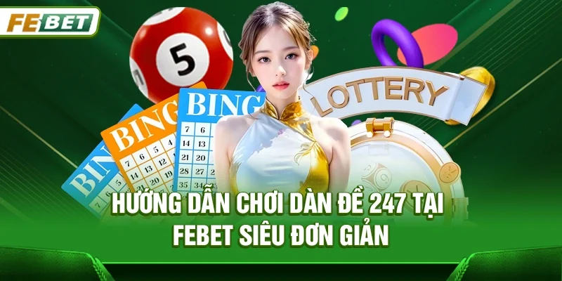 Dàn Đề 247 – Chiến Lược Chơi Đề Và Tối Ưu Lợi Nhuận Tại Febet