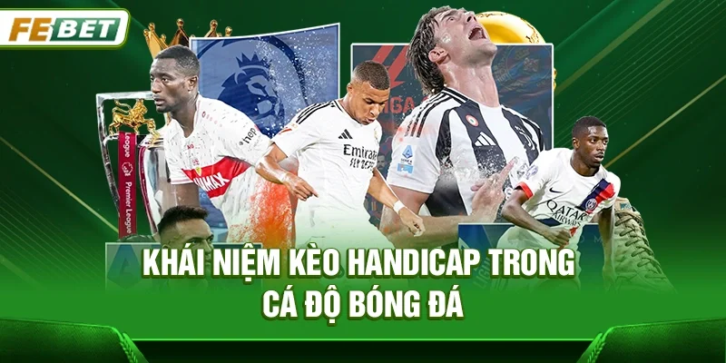 Khái niệm Kèo Handicap trong cá độ bóng đá