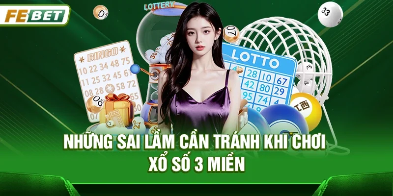 Những sai lầm cần tránh khi chơi Xổ số 3 miền