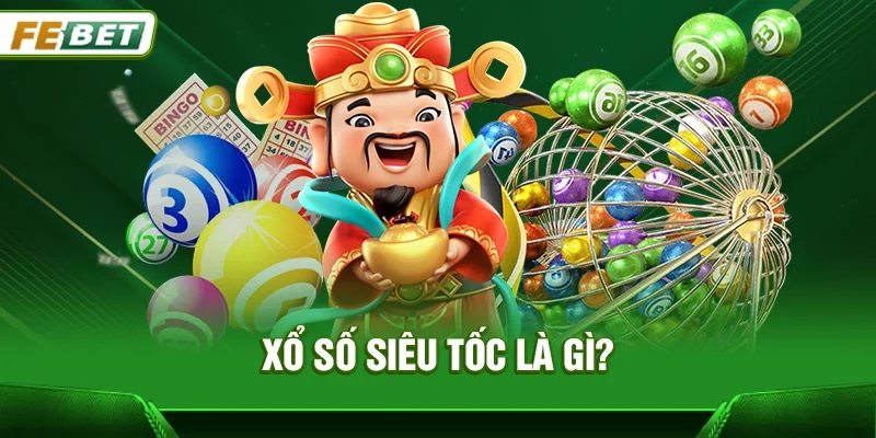 Xổ số siêu tốc là gì?